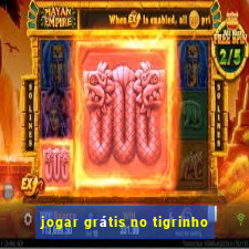 jogar grátis no tigrinho